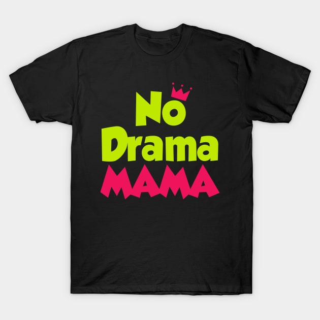 No Drama Mama T-Shirt by societee28